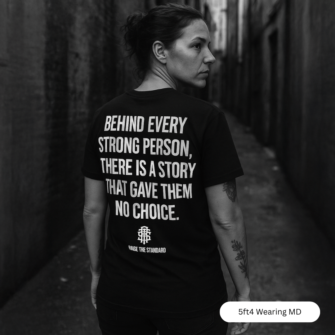 Behind Every Strong Person T-shirt - Raise The Standard Apparel