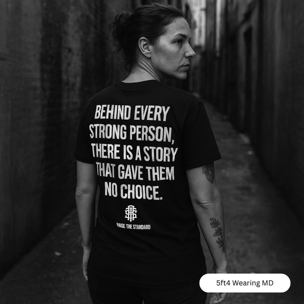 Behind Every Strong Person T-shirt - Raise The Standard Apparel