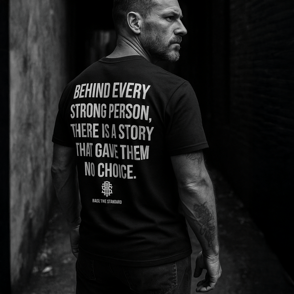 Behind Every Strong Person T-shirt - Raise The Standard Apparel