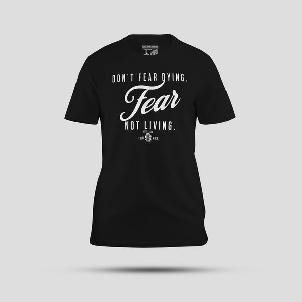 Don't Fear Dying Fear Not living - Raise The Standard Apparel