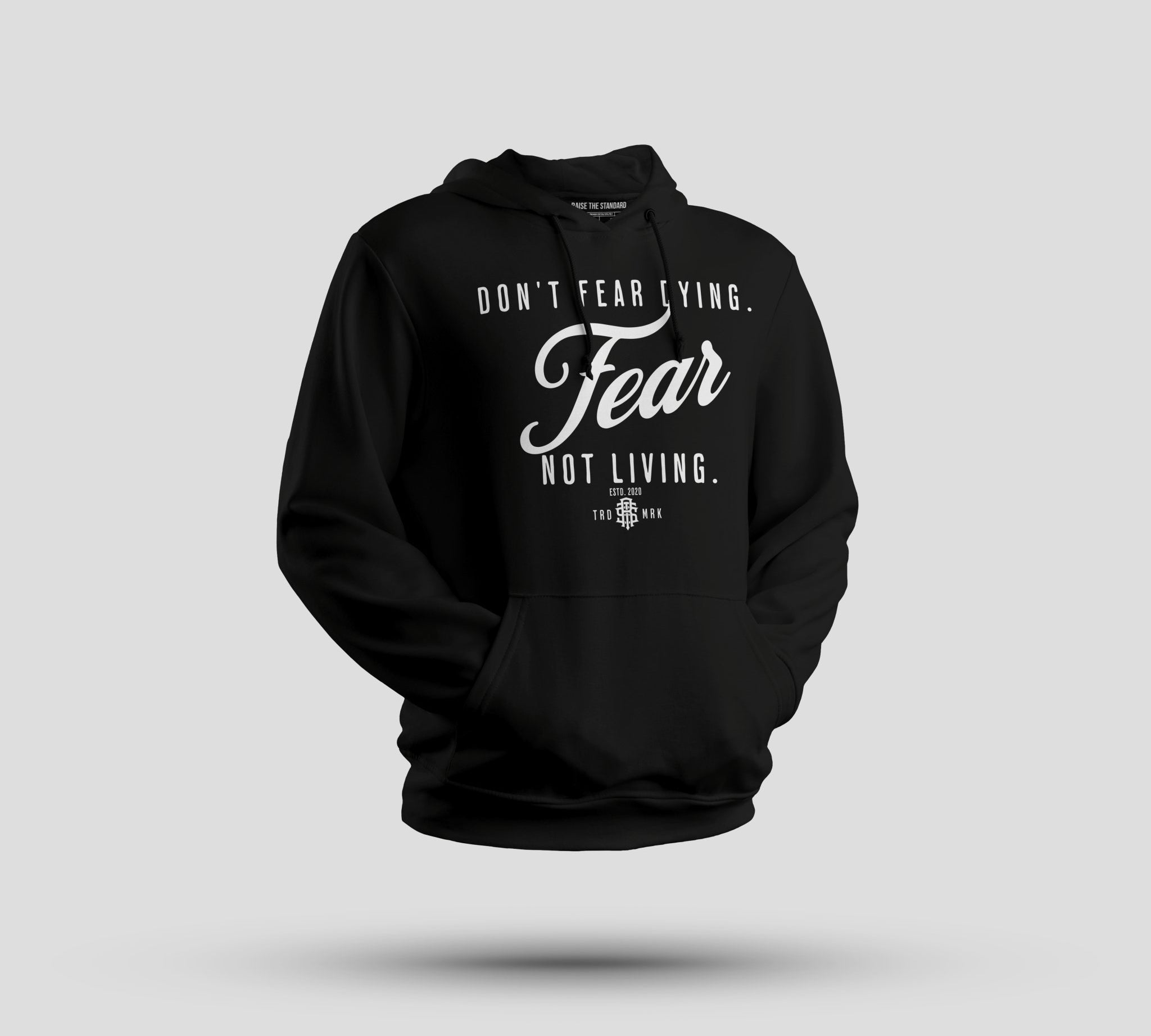 Don't Fear Dying Fear Not living Hoodie - Raise The Standard Apparel