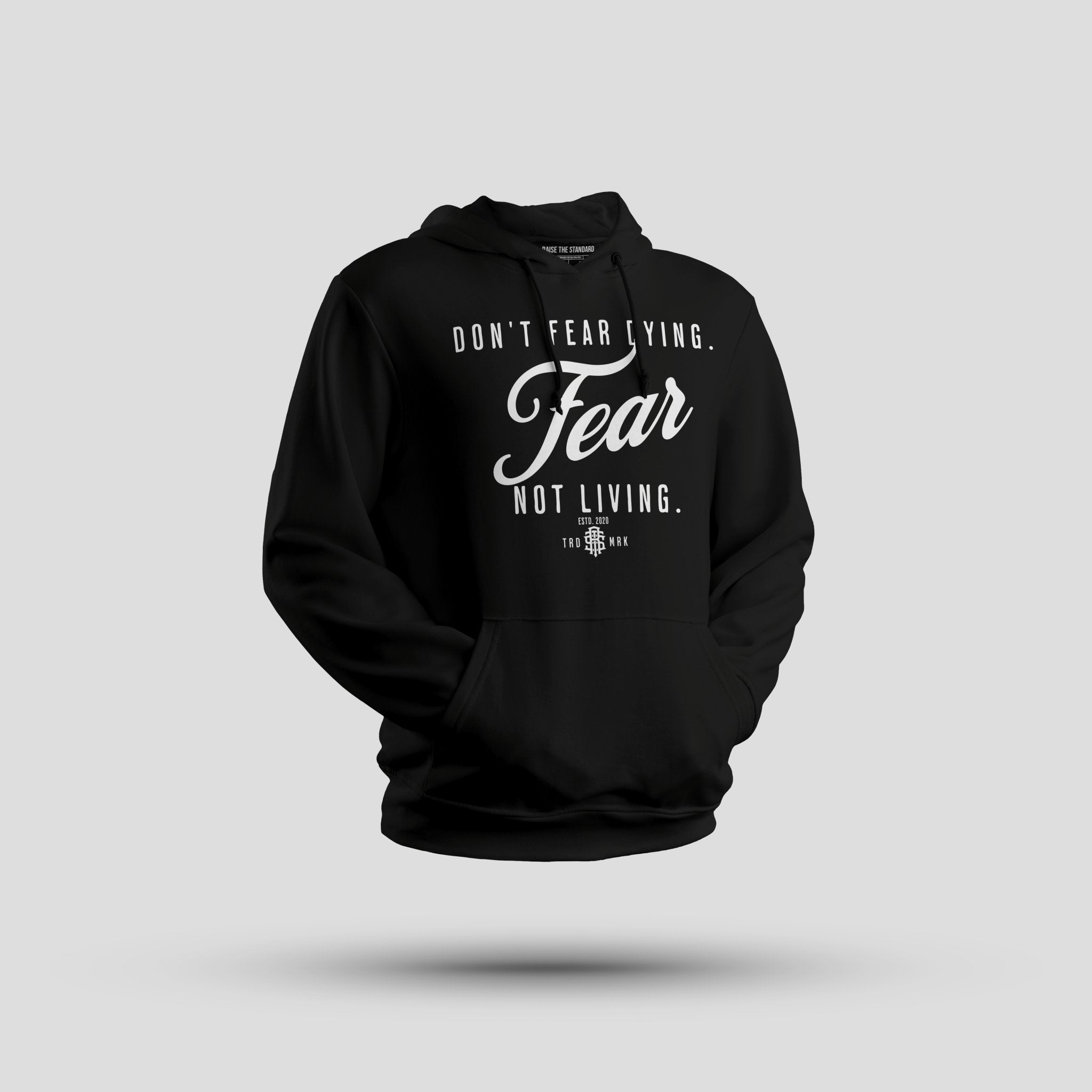 Don't Fear Dying Fear Not living Hoodie - Raise The Standard Apparel