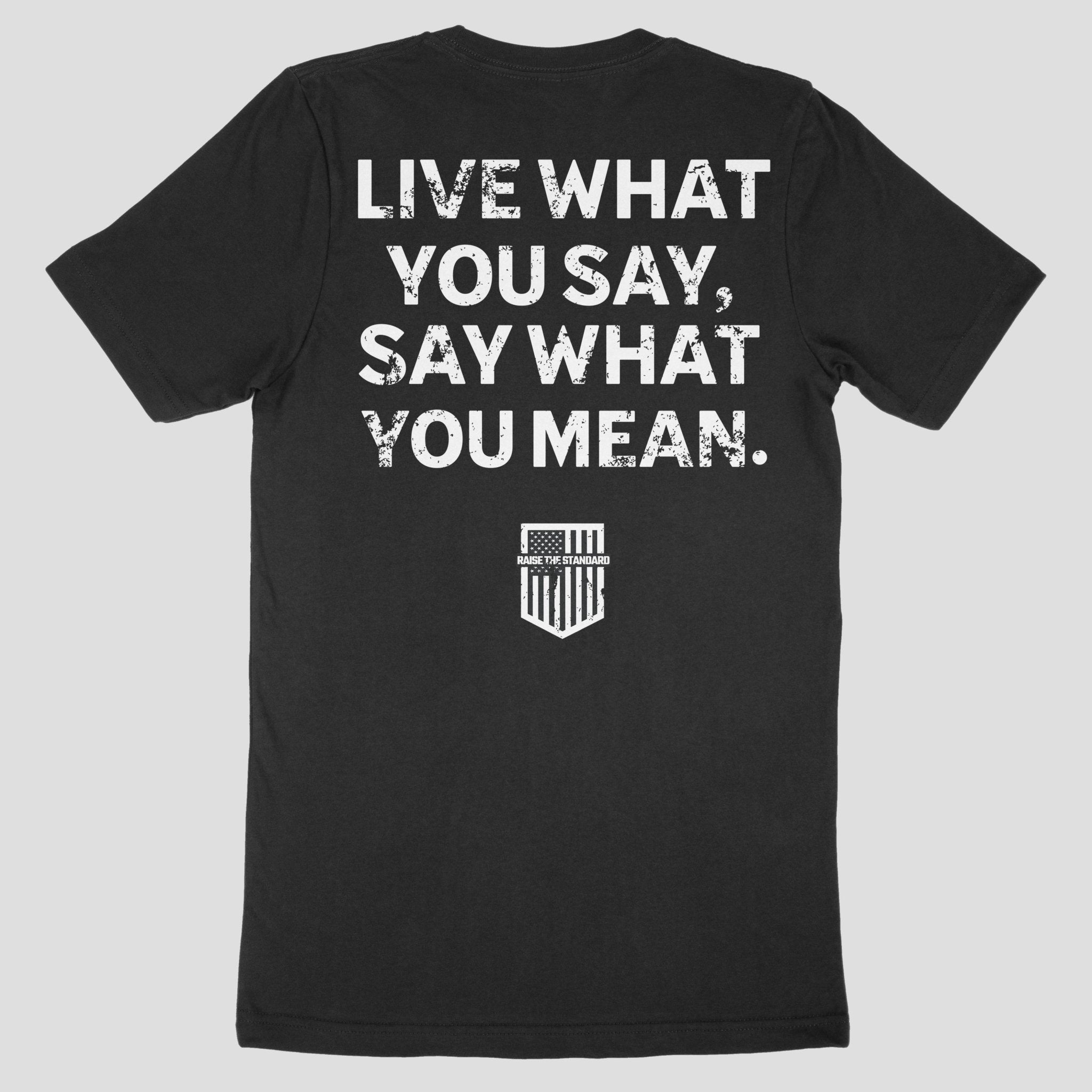 Live What You Say T-Shirt - Raise The Standard Apparel